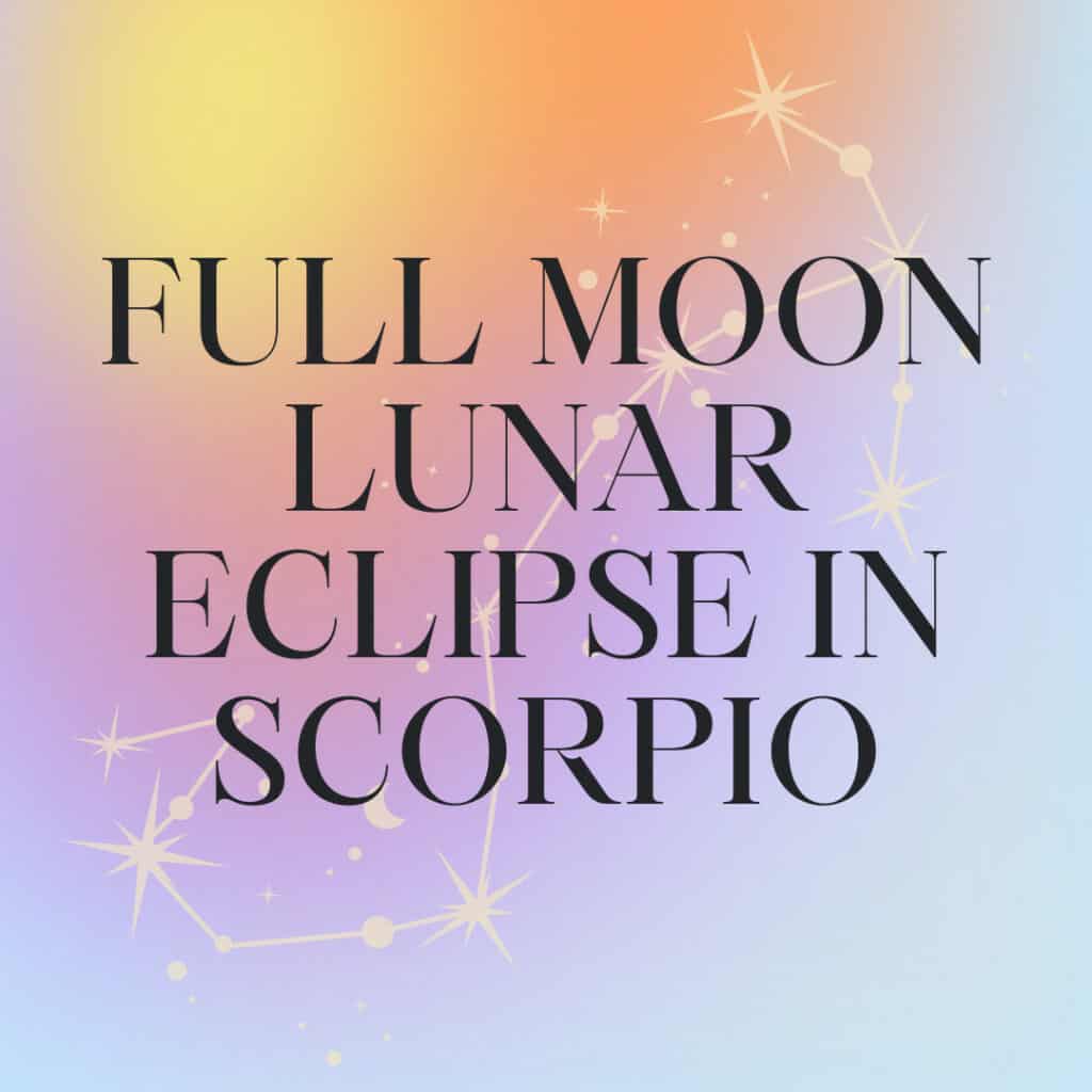 Full Moon Lunar Eclipse in Scorpio