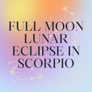 Full Moon Lunar Eclipse in Scorpio