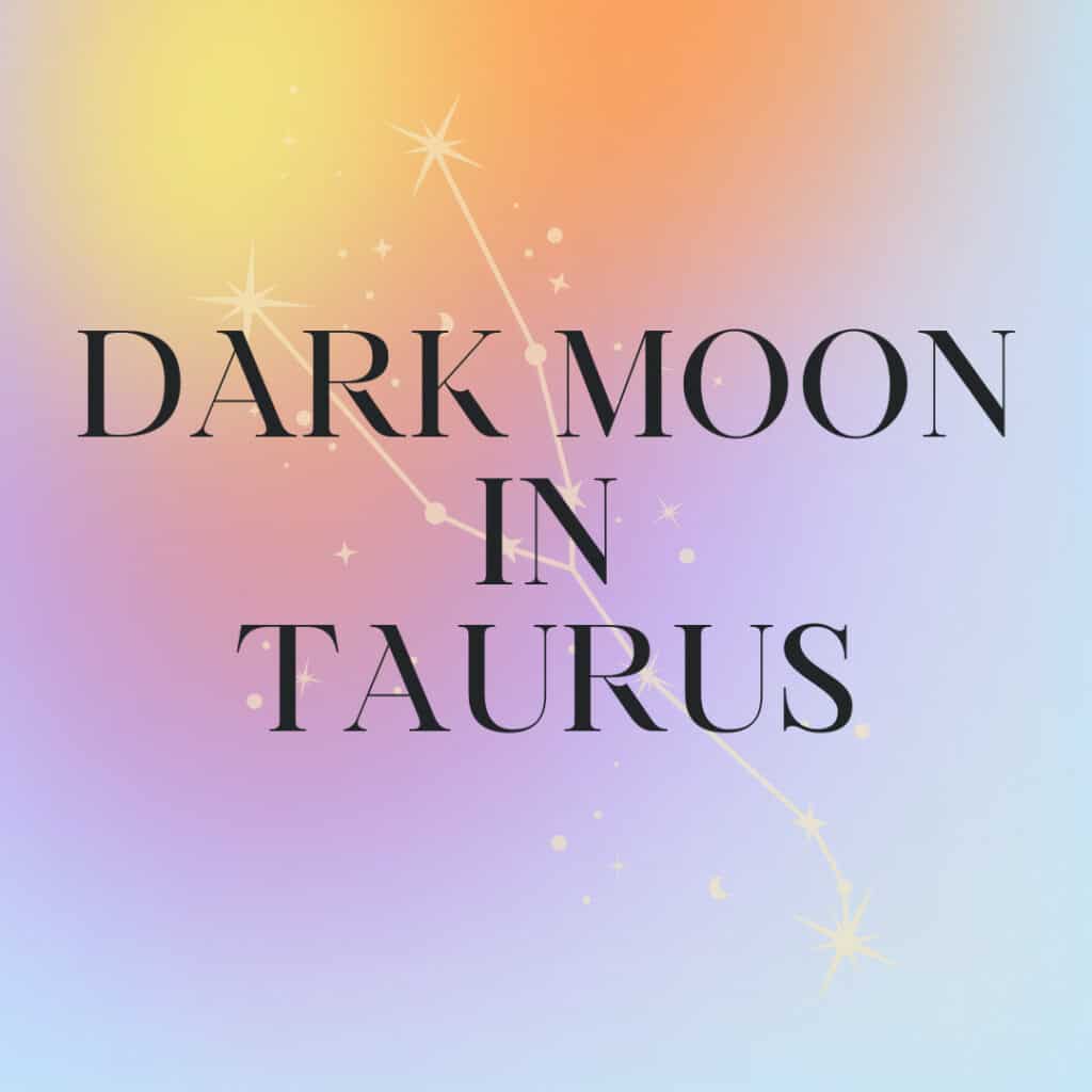 Dark Moon in Taurus